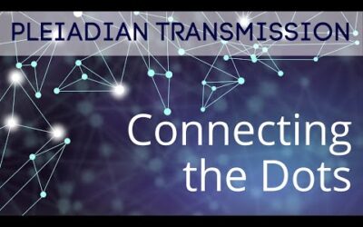Exclusive Pleiadian Channeled Message 'Connecting the dots'