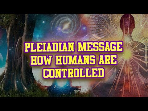 PLEIADIAN MESSAGE: HOW HUMANS ARE CONTROLLED