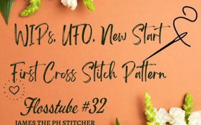 FLOSSTUBE NO 32: WIPs, UFO, New Start & My First Cross Stitch Pattern