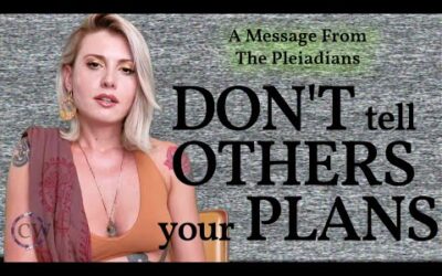 Pleiadian Message I Why You Shouldn't Tell Others Your Plans