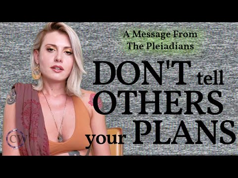 Pleiadian Message I Why You Shouldn't Tell Others Your Plans