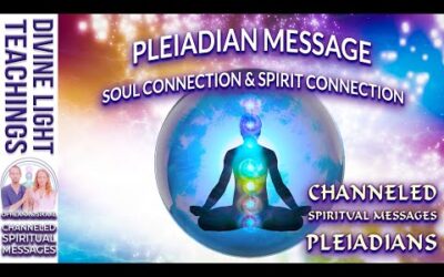 PLEIADIAN MESSAGE ~ SOUL CONNECTION   SPIRIT CONNECTION   PLEIADIANS & PLEIADIAN STARSEEDS