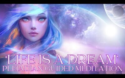 💫'LIFE IS A DREAM' ~ PLEIADIAN GUIDED MEDITATION #thepleiadians #guidedmeditation
