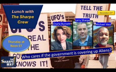 Who cares if the government is covering up Aliens? LIVE lunchtime Talk with The Sharpe Crew