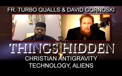 THINGS HIDDEN 171: Fr. Turbo on Christian Antigravity Technology, Aliens