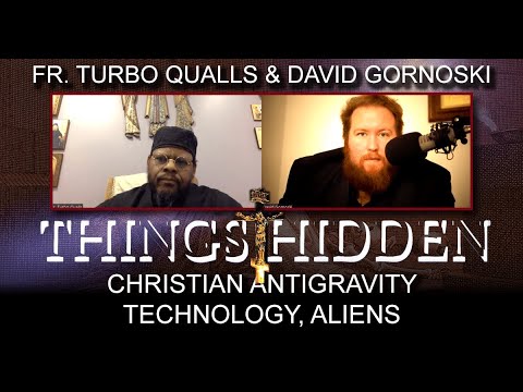 hqdefault.jpg THINGS HIDDEN 171: Fr. Turbo on Christian Antigravity Technology, Aliens