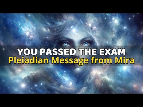 Pleiadian: Message from Mira "You have passed the test"