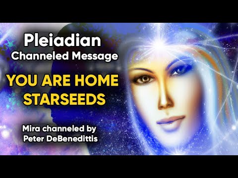 You Are Home Starseeds • Pleiadian Channeled Message from Mira • Peter DeBenedittis