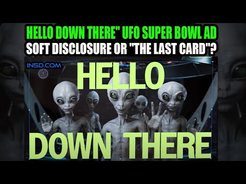 Hello Down There UFO Super Bowl Ad – Is This Soft Disclosure or The Last Card?
