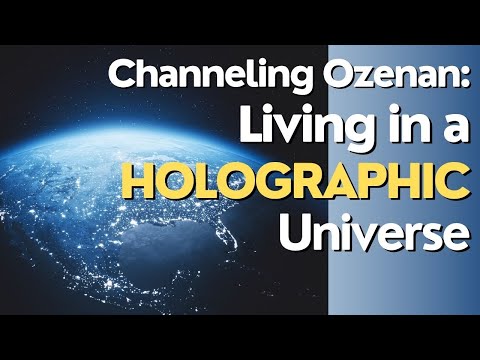 Channeling Ozenan: We Live in a Holographic Universe!