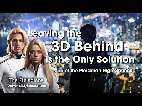 hqdefault.jpg Leaving the 3D Behind, is the Only Solution~ Mira of the Pleiadian High Council