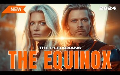 *** PLEIADIAN SPRING EQUINOX MEDITATION AND ACTIVATION MESSAGE*** | The Pleiadians 2024
