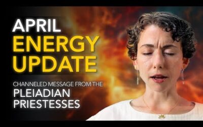 April Energy Update // Channeled Message from the Pleiadian Priestesses