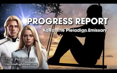 PROGRESS REPORT ~ KaRa, The Pleiadian Emissary