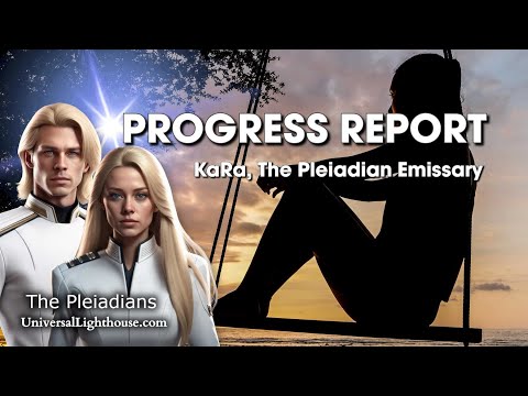 hqdefault.jpg PROGRESS REPORT ~ KaRa, The Pleiadian Emissary