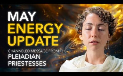 May Energy Update // Channeled Message from the Pleiadian Priestesses