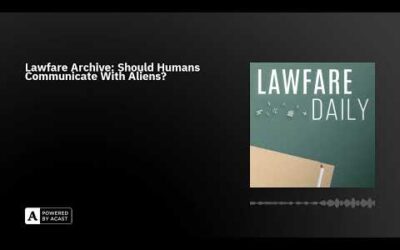 Lawfare Archive: Should Humans Communicate With Aliens?