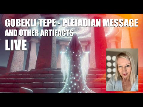 Gobekli Tepe and other Artifacts – Pleiadian Message