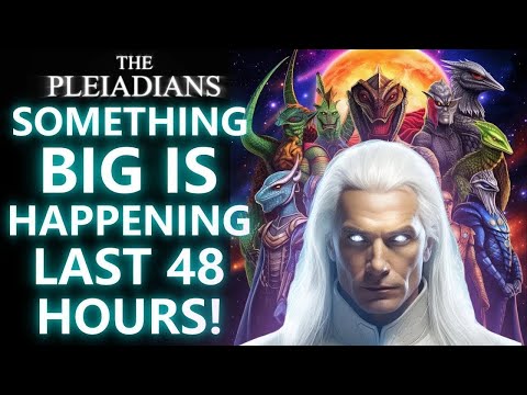 SOMETHING BIG IS HAPPENING LAST 48 HOURS! Pleiadian message for The Awakened Ones. (16) (11)