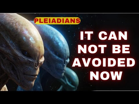 It cannot be avoided now – High Council of the Pleiadian
