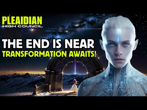 Journey to Ascension: The End is Near, Transformation Awaits! Cara's Pleiadian Message