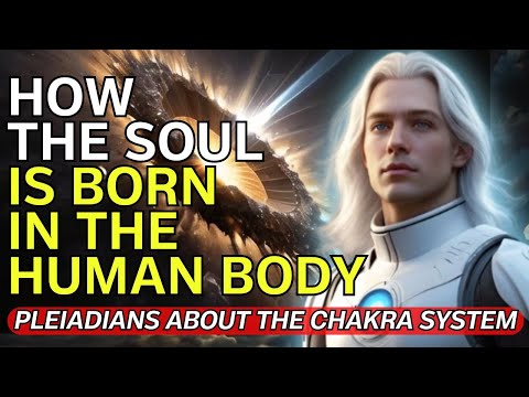 Birth of the Soul & Chakra Awakening [Pleiadians Message]