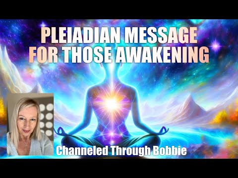 PLEIADIAN INSPIRATIONAL MESSAGE FOR THOSE AWAKENING