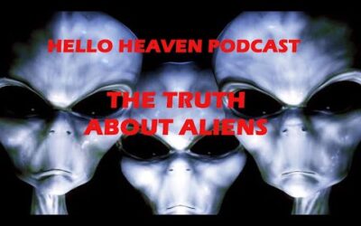 THE TRUTH ABOUT ALIENS – HELLO HEAVEN PODCAST