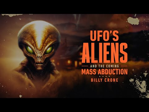 Billy Crone – UFO's Aliens And The Coming Mass Abduction 3