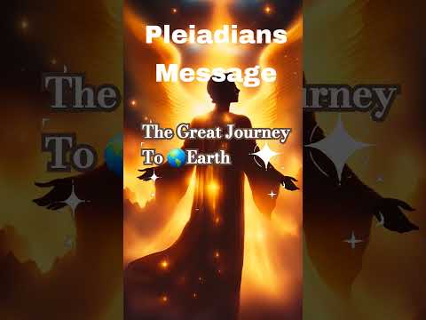#Pleiadians Message To Humankind about The Great Voyage To Earth #pleiadian #celestialcitizen