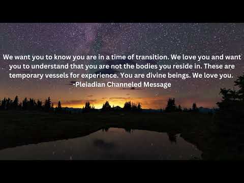 Pleiadian Channeled Message – You are in a time of transition. You are a divine being.