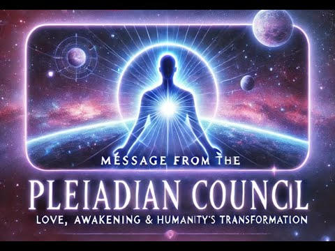 Message from the Pleiadian Council of 7: Love, Awakening & Humanity’s Transformation