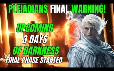 Pleiadians final Message Upcoming 3 Dyas of Darkness Final Phase Started