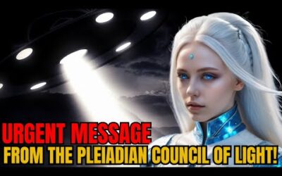 URGENT MESSAGE FROM THE PLEIADIAN COUNCIL OF LIGHT!