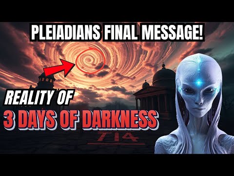 Pleiadians Final Message: Truth about The Coming 3 Days of Darkness! It will hit everyone