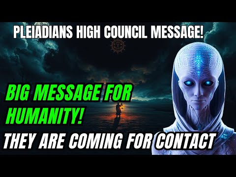 Pleiadians Big Message for Humanity that They are Coming to Contact you!