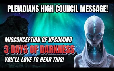 Pleiadians Important Message! Misconception About Upcoming 3 Days of Darkness Ahead!