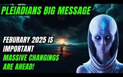 Pleiadians Message for you Massive Changings are Coming! Last Days of Feburary 2025 are Important!