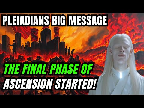 Pleiadians Message! The Final Phase of Ascension has Been Started! You're at Verge of Transformation