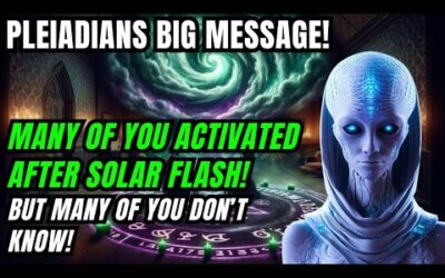 Pleiadians Message! You're All Activated After Solar Flash, But Many of You don't Know!