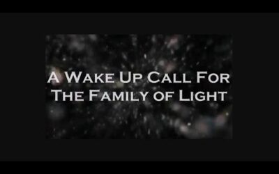 WAKE UP CALL FOR THE FAMILY OF LIGHT -Pleiadian Message For Humanity  -The Time Is Now