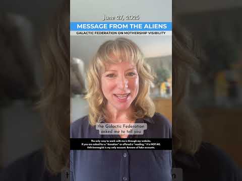 JUNE 27, 2025 – Message from the Aliens: Galactic Federation on Mothership Visibility