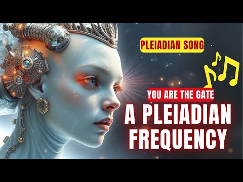 🎧🚨 PLEIADIAN MESSAGE in SONG: "You Are the Gate" Will Activate Your Soul! 🔥