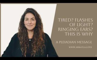 Tired? Flashes of Light? Ringing Ears? This Is Why – A Pleiadian Message