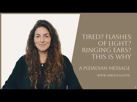 Tired? Flashes of Light? Ringing Ears? This Is Why – A Pleiadian Message