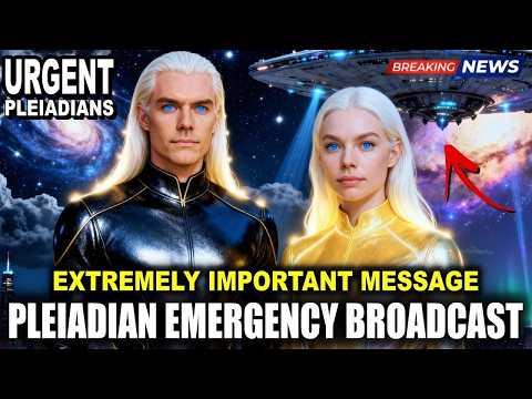 FOR IMMEDIATE PLANETARY BROADCAST! PLEIADIAN EXTREMELY IMPORTANT MESSAGE! (46)