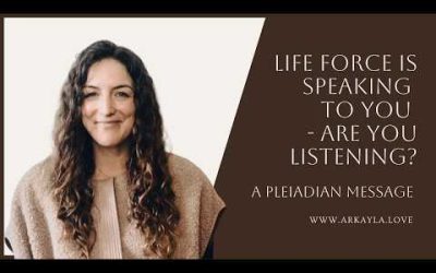 Life Force Is Speaking To You – Are You Listening? A Pleiadian Message