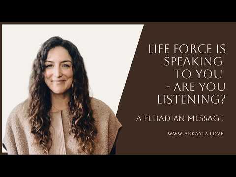 Life Force Is Speaking To You – Are You Listening? A Pleiadian Message