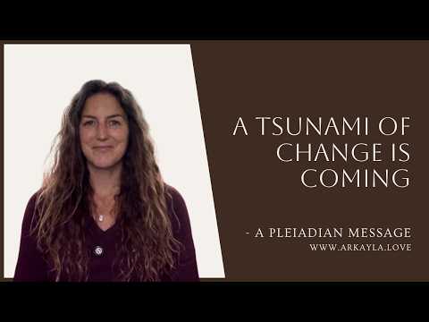 A Tsunami Of Change Is Coming – A Pleiadian Message