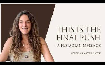 This Is The Final Push – A Pleiadian Message